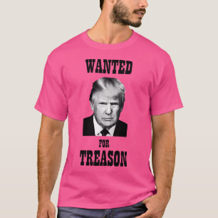 Donald Trump Wanted For Treason T-Shirt
