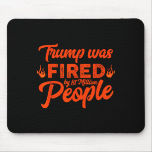 Donald Trump Was Fired By 81 Million People Funny Mouse Mat
