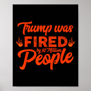 Donald Trump Was Fired By 81 Million People Funny Poster