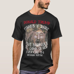 DONALD TRUMP WE BARBECUE THE LAMB OF GOD EVERYDAY T-Shirt