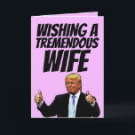 DONALD TRUMP WIFE BIRTHDAY CARDS<br><div class="desc">WISHING A TREMENDOUS WIFE A TREMENDOUS BIRTHDAY! GREETING CARD</div>