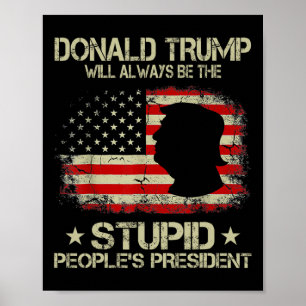 Donald Trump Will Always Be The Stupid People’s Pr Poster