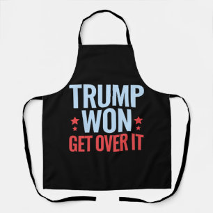 Donald Trump Won Get Over It 2024 Trump Won  Apron