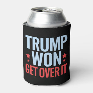Donald Trump Won Get Over It 2024 Trump Won  Can Cooler