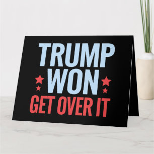 Donald Trump Won Get Over It 2024 Trump Won  Card
