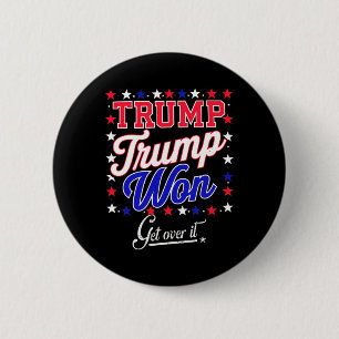 Donald Trump Won Get Over It 2024 Trump Won Electi 6 Cm Round Badge
