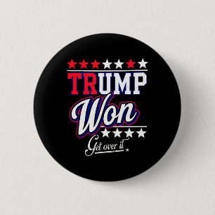 Donald Trump Won Get Over It 2024 Trump Won Electi 6 Cm Round Badge