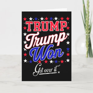 Donald Trump Won Get Over It 2024 Trump Won Electi Card