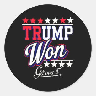 Donald Trump Won Get Over It 2024 Trump Won Electi Classic Round Sticker