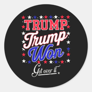 Donald Trump Won Get Over It 2024 Trump Won Electi Classic Round Sticker