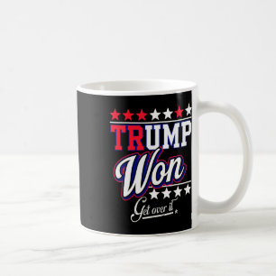 Donald Trump Won Get Over It 2024 Trump Won Electi Coffee Mug