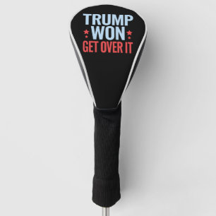 Donald Trump Won Get Over It 2024 Trump Won  Golf Head Cover