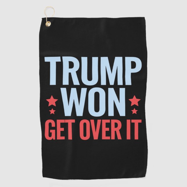Donald Trump Won Get Over It 2024 Trump Won  Golf Towel (Front)