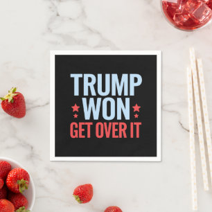 Donald Trump Won Get Over It 2024 Trump Won  Napkin