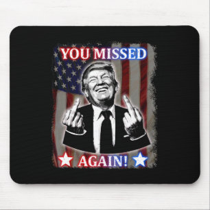 Donald Trump - You Missed Again! Mouse Mat