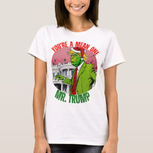 DONALD TRUMP - YOU’RE A MEAN ONE, MR. TRUMP T-Shirt
