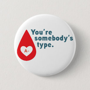 Donate Blood Type A Rh- - You're somebody's type 6 Cm Round Badge
