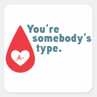 Donate Blood Type A Rh- - You're somebody's type Square Sticker