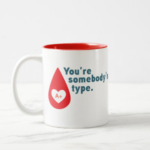 Donate Blood Type A Rh+ - You're somebody's type Two-Tone Coffee Mug