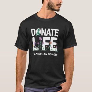 Donate Life Be An Organ Donor Message Donation Awa T-Shirt