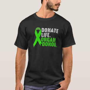 Donate Life Be An Organ Donor Ribbon Green Organ T T-Shirt