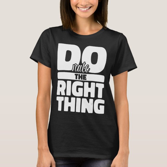 Donate the Right Thing Food Bank Volunteers Feedin T-Shirt (Front)
