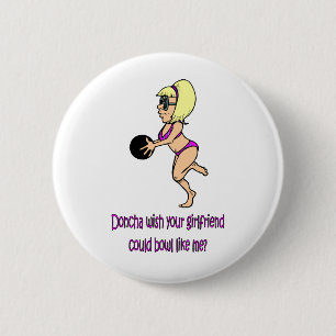 Doncha wish your girlfriend could bowl like me 6 cm round badge