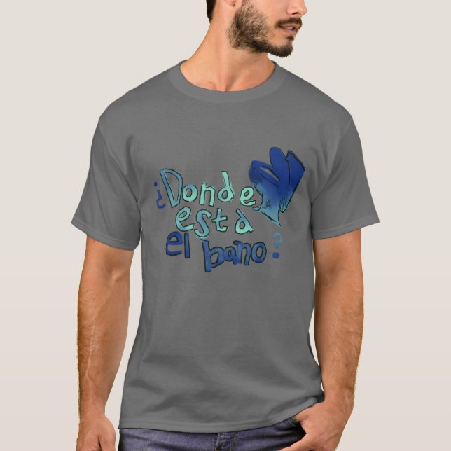 Donde Esta El Bano T-Shirt (Front)