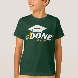 Done 5th Grade Graduation Gifts Fifth Grade  T-Shirt
