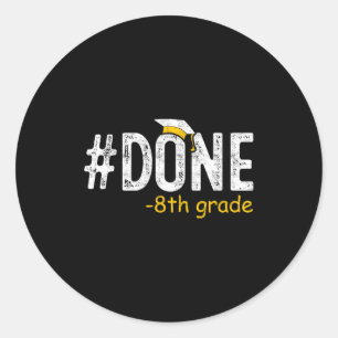 Done 8th grade graduation eighth grade 8th graders classic round sticker