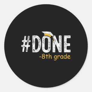 Done 8th Grade Graduation Gifts Eighth Grade 8th G Classic Round Sticker