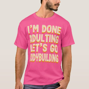 Done Adulting Let'S Go Bodybuilding Sports Weight T-Shirt