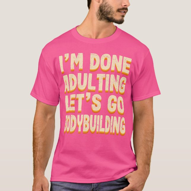 Done Adulting Let'S Go Bodybuilding Sports Weight  T-Shirt (Front)