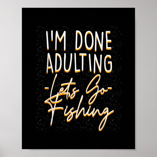 Done Adulting Let's Go Fishing Sarcastic Fish Poster (Front)