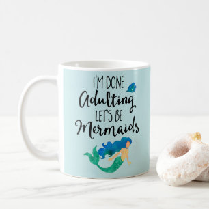 Done Adulting Mermaids Funny Quote Coffee Mug