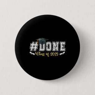 Done Cl Of 2025 For Senior Year Graduate And Gradu 6 Cm Round Badge