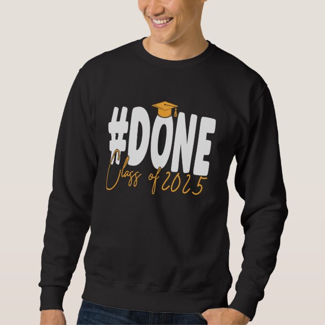 Done Class Of 2025 College High School Graduation  Sweatshirt (Front)