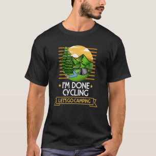 Done Cycling Lets Go Camping Biking Nature Biker T T-Shirt