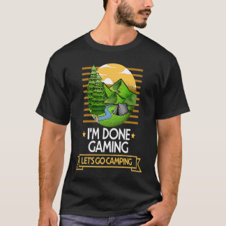 Done Gaming Lets Go Camping Gamer Nature Lover Gam T-Shirt