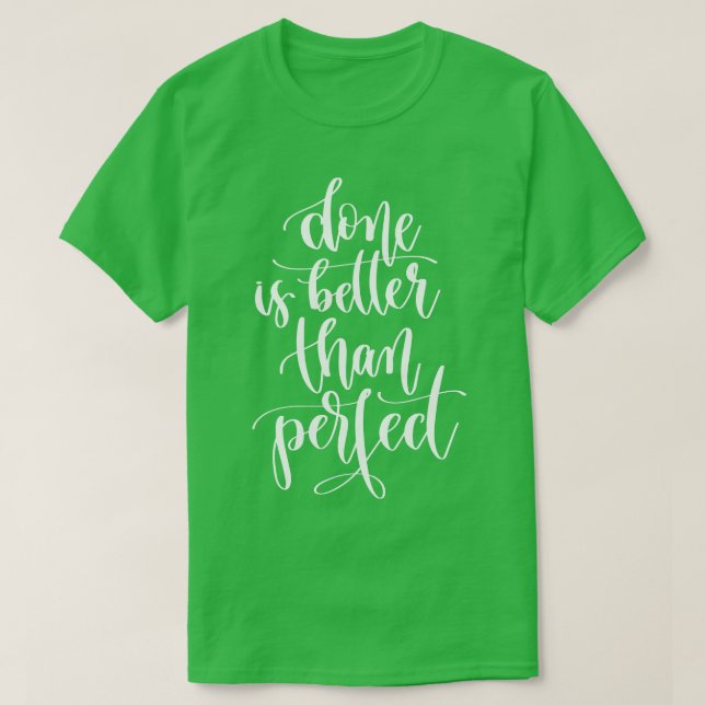Done Is Better Than Perfect 1 T-Shirt (Design Front)