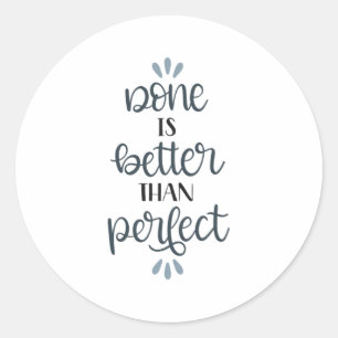 Done is better than perfect classic round sticker