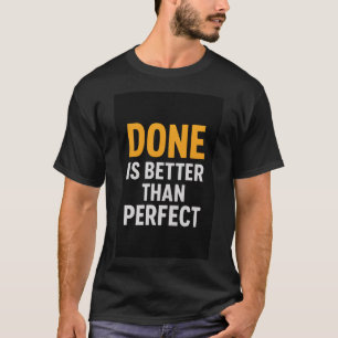 Done Is Better Than Perfect – Motivational Minimal T-Shirt