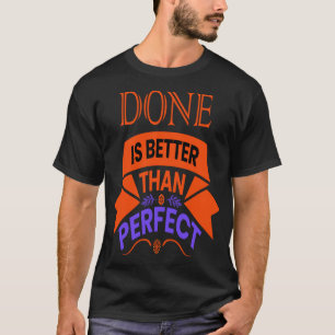DONE IS BETTER THAN PERFECT T-Shirt