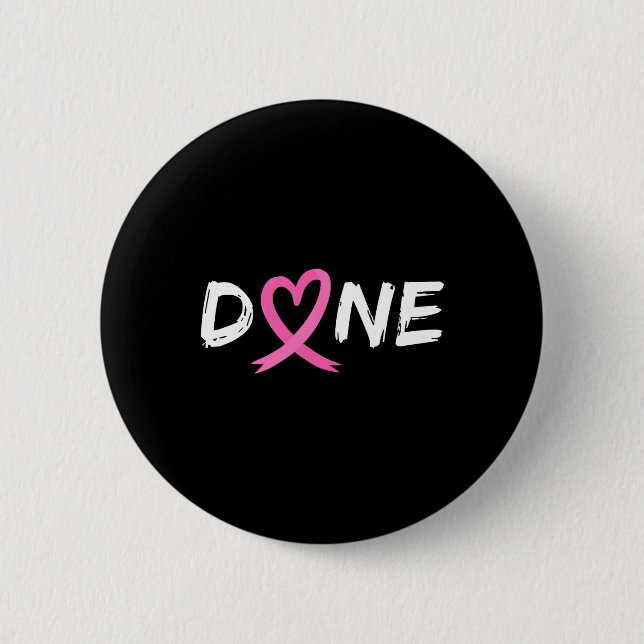 Done Last Day Of Radiation Chemo Breast Cancer Lov 6 Cm Round Badge (Front)