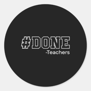 Done Teacher Last Day Of School Gift End Of Year Classic Round Sticker