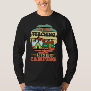 Done Teaching Lets Go Camping Hiking Campers Camp T-Shirt