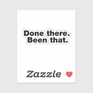 Done there. Been that