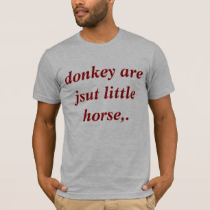 donkey are jsut little horse,. T-Shirt