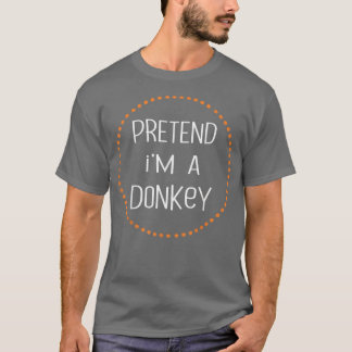 DONKEY Halloween Costume Lazy , Pretend I'm A DONK T-Shirt
