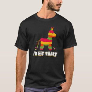 Donkey I'd Hit That Mexican Theme Pinata Party Gam T-Shirt